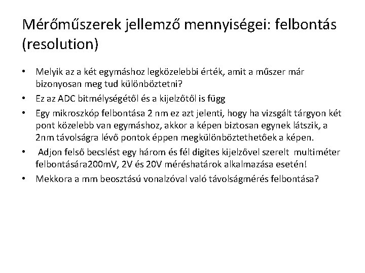 Mérőműszerek jellemző mennyiségei: felbontás (resolution) • Melyik az a két egymáshoz legközelebbi érték, amit
