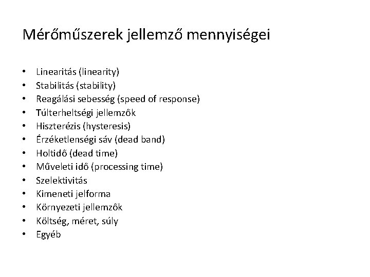 Mérőműszerek jellemző mennyiségei • • • • Linearitás (linearity) Stabilitás (stability) Reagálási sebesség (speed