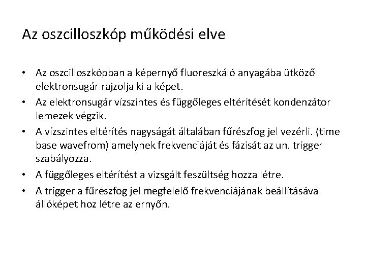 Az oszcilloszkóp működési elve • Az oszcilloszkópban a képernyő fluoreszkáló anyagába ütköző elektronsugár rajzolja