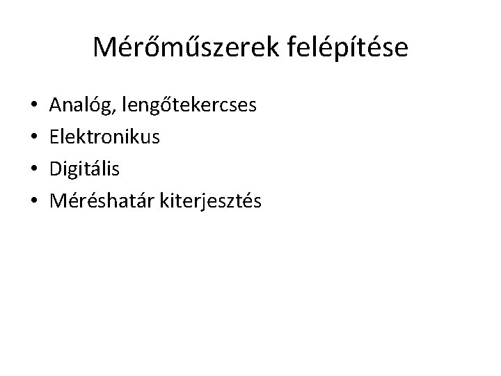 Mérőműszerek felépítése • • Analóg, lengőtekercses Elektronikus Digitális Méréshatár kiterjesztés 