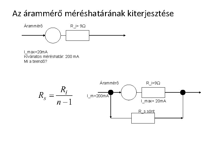 Az árammérő méréshatárának kiterjesztése Árammérő R_i= 9 I_max=20 m. A Kívánatos méréshatár: 200 m.