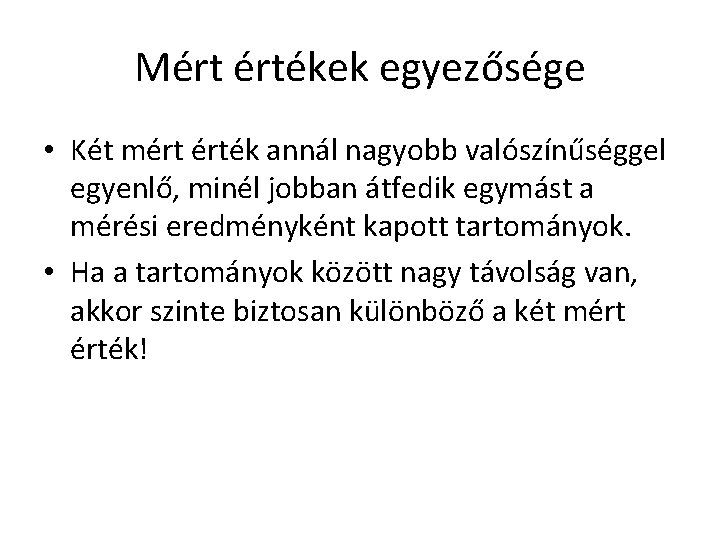 Mért értékek egyezősége • Két mért érték annál nagyobb valószínűséggel egyenlő, minél jobban átfedik