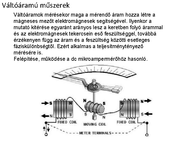 Váltóáramú műszerek Váltóáramok mérésekor maga a mérendő áram hozza létre a mágneses mezőt elektromágnesek