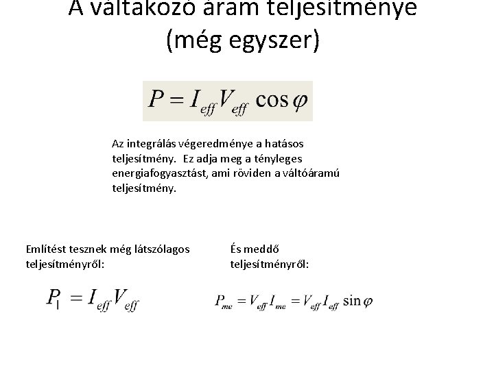 A váltakozó áram teljesítménye (még egyszer) Az integrálás végeredménye a hatásos teljesítmény. Ez adja