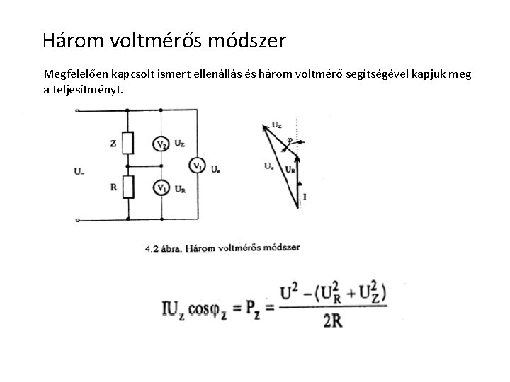 Három voltmérős módszer Megfelelően kapcsolt ismert ellenállás és három voltmérő segítségével kapjuk meg a