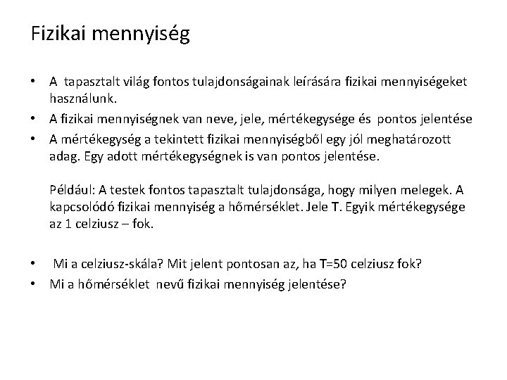 Fizikai mennyiség • A tapasztalt világ fontos tulajdonságainak leírására fizikai mennyiségeket használunk. • A