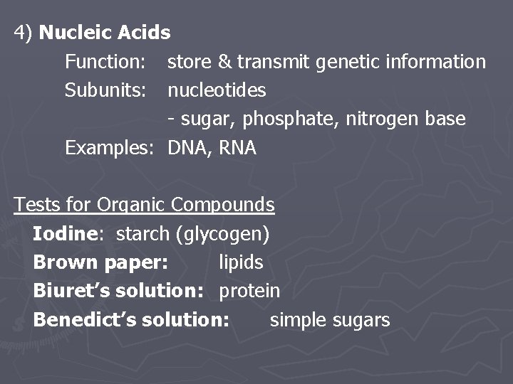 4) Nucleic Acids Function: store & transmit genetic information Subunits: nucleotides - sugar, phosphate,