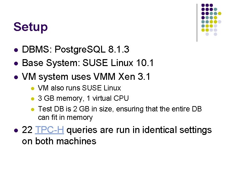 Setup l l l DBMS: Postgre. SQL 8. 1. 3 Base System: SUSE Linux