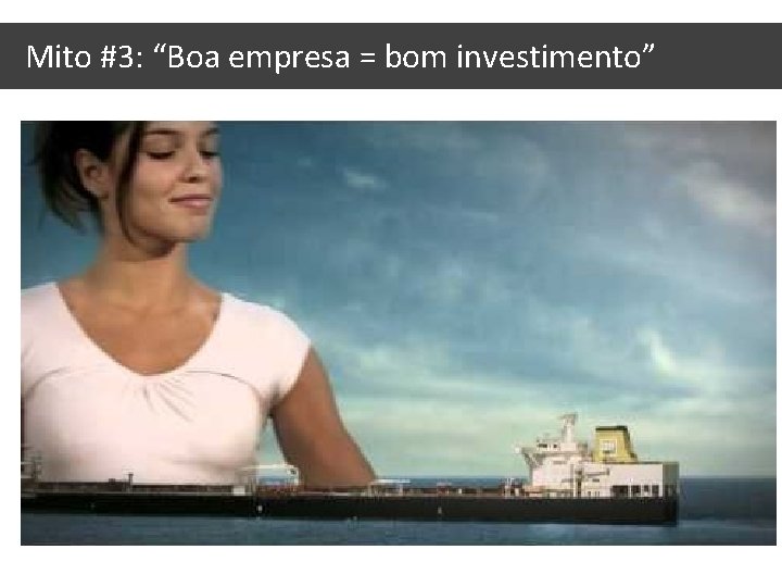 Mito #3: “Boa empresa = bom investimento” 