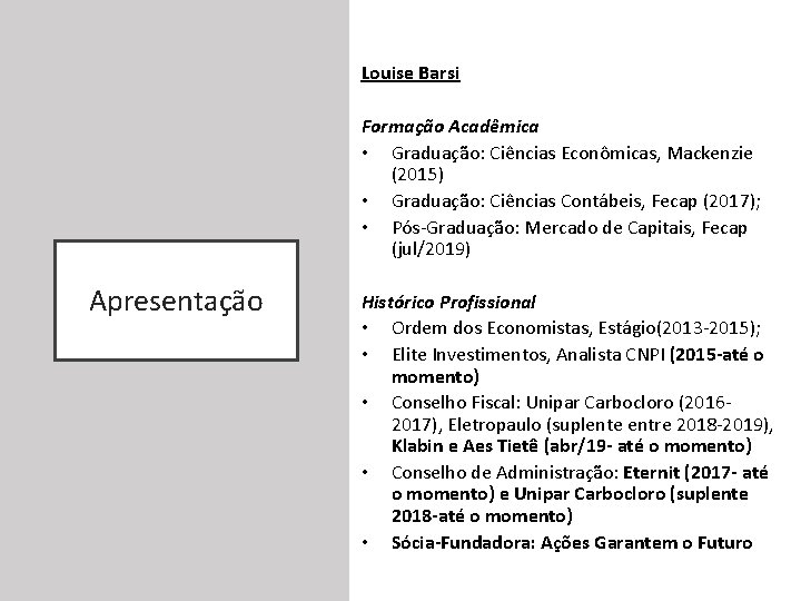 Louise Barsi Formação Acadêmica • Graduação: Ciências Econômicas, Mackenzie (2015) • Graduação: Ciências Contábeis,