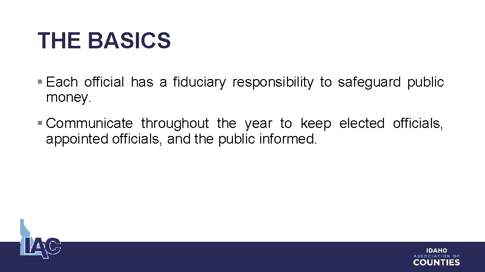 THE BASICS § Each official has a fiduciary responsibility to safeguard public money. §
