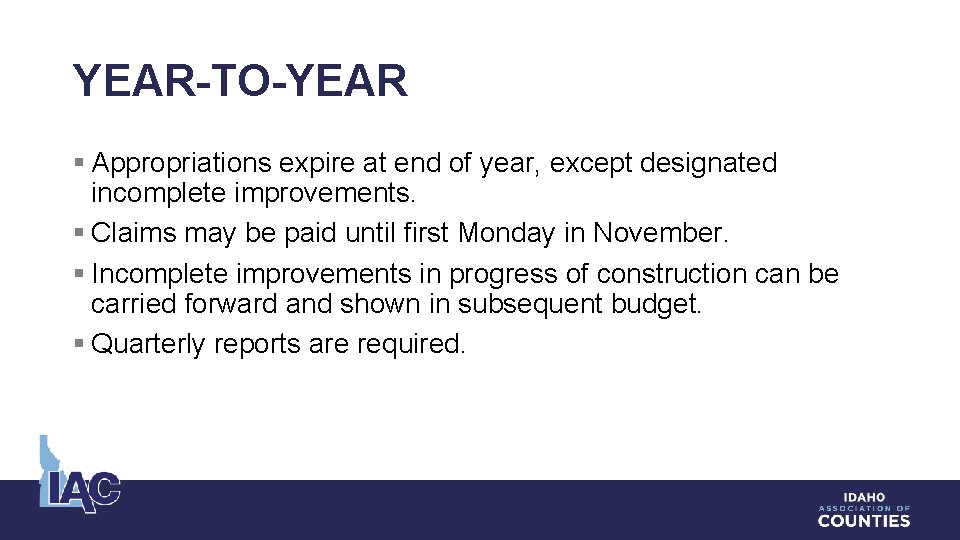 YEAR-TO-YEAR § Appropriations expire at end of year, except designated incomplete improvements. § Claims