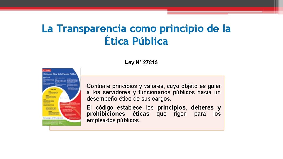 La Transparencia como principio de la Ética Pública Ley N° 27815 Contiene principios y