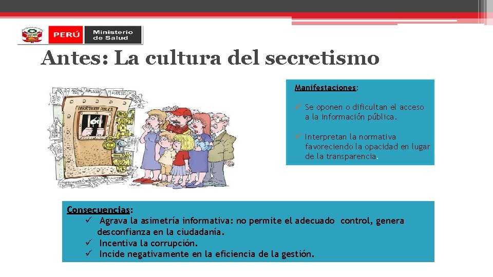 Antes: La cultura del secretismo Manifestaciones: ü Se oponen o dificultan el acceso a