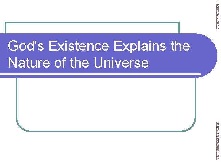 - newmanlib. ibri. org - God's Existence Explains the Nature of the Universe Abstracts