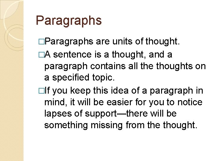 Paragraphs �Paragraphs are units of thought. �A sentence is a thought, and a paragraph