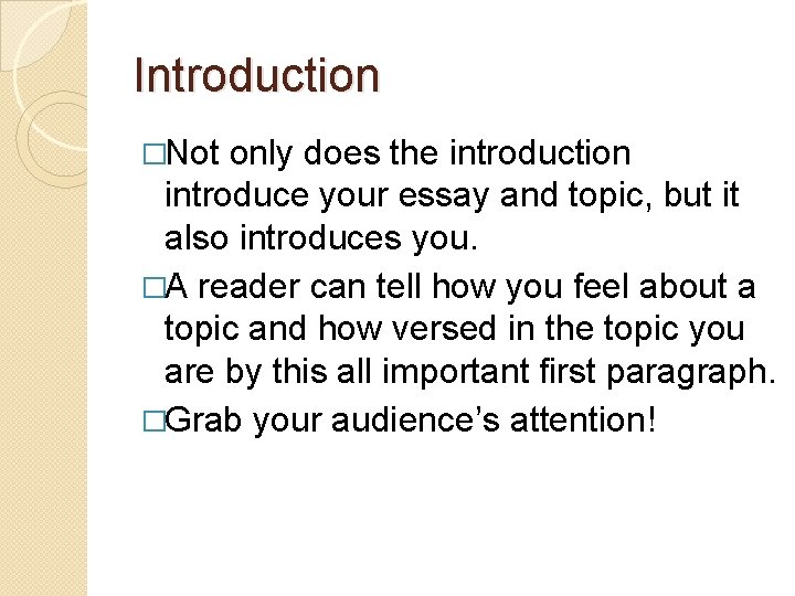 Introduction �Not only does the introduction introduce your essay and topic, but it also