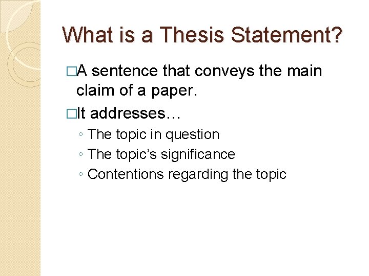 What is a Thesis Statement? �A sentence that conveys the main claim of a