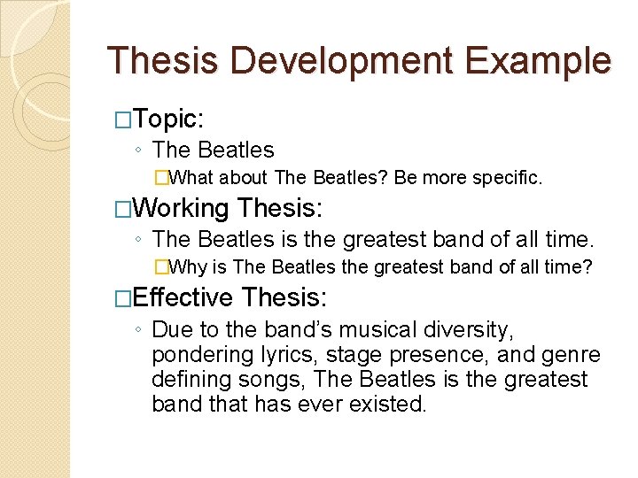Thesis Development Example �Topic: ◦ The Beatles �What about The Beatles? Be more specific.