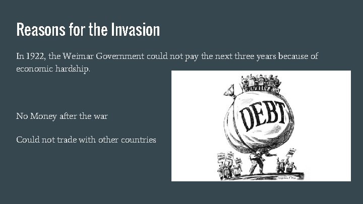 Reasons for the Invasion In 1922, the Weimar Government could not pay the next