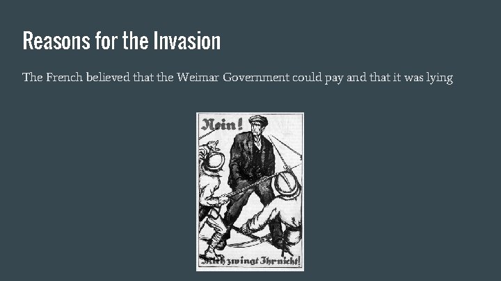 Reasons for the Invasion The French believed that the Weimar Government could pay and