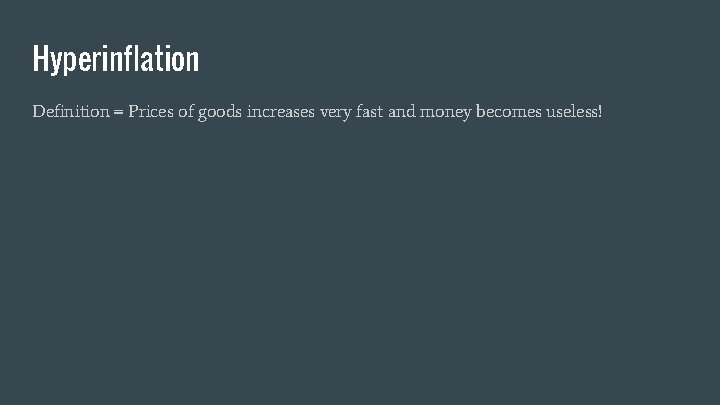 Hyperinflation Definition = Prices of goods increases very fast and money becomes useless! 