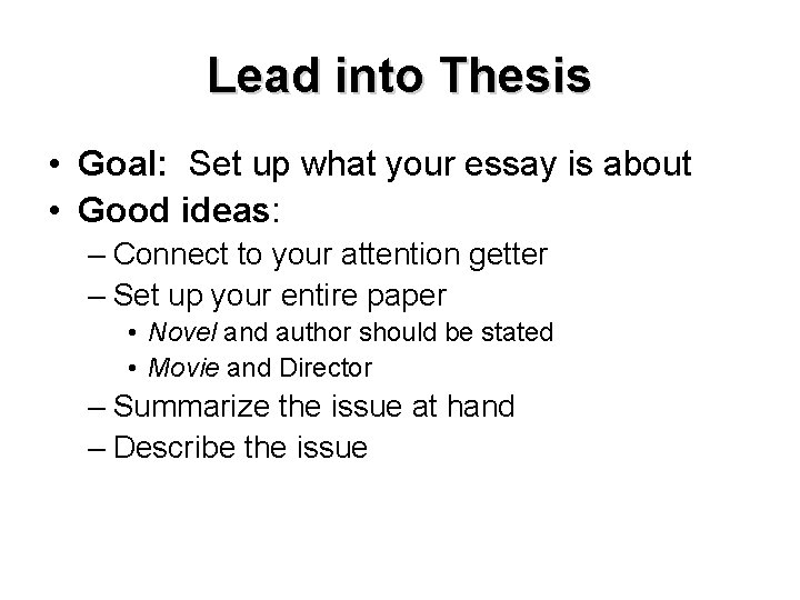 Lead into Thesis • Goal: Set up what your essay is about • Good