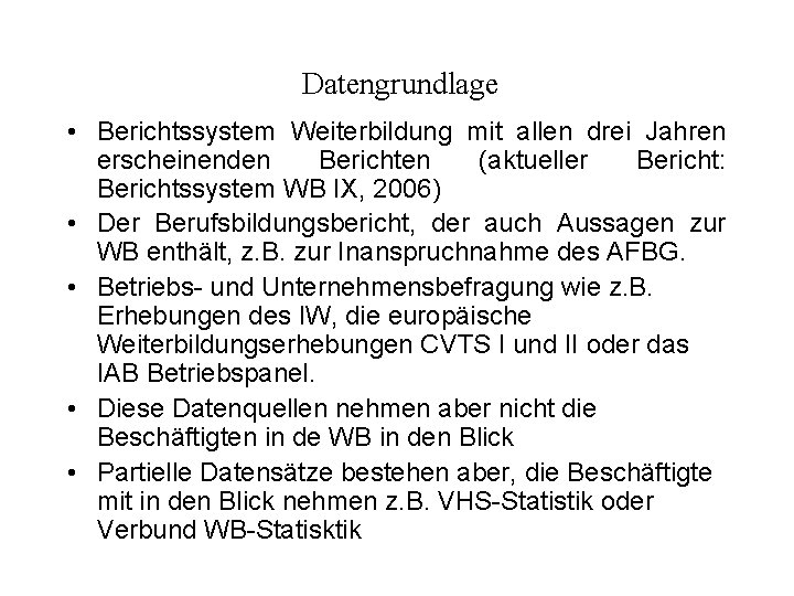 Datengrundlage • Berichtssystem Weiterbildung mit allen drei Jahren erscheinenden Berichten (aktueller Bericht: Berichtssystem WB