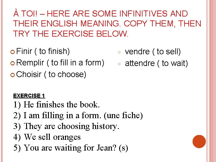 À TOI! – HERE ARE SOME INFINITIVES AND THEIR ENGLISH MEANING. COPY THEM, THEN