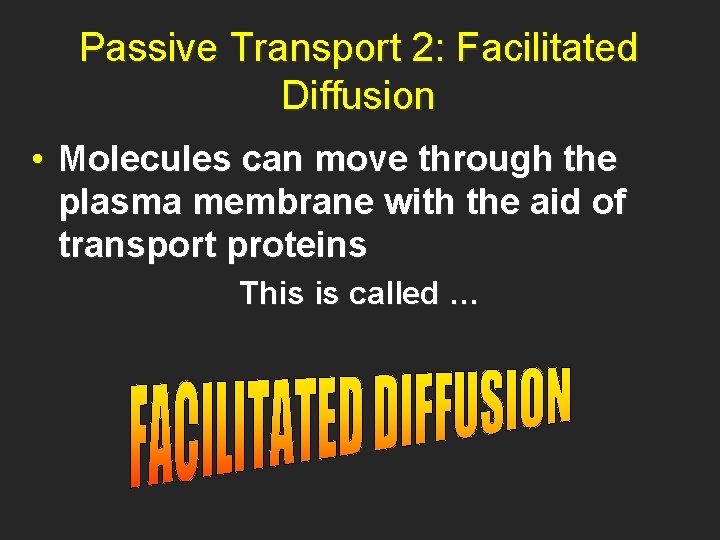 Passive Transport 2: Facilitated Diffusion • Molecules can move through the plasma membrane with