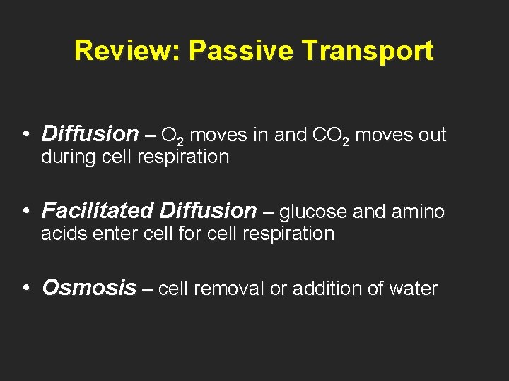 Review: Passive Transport • Diffusion – O 2 moves in and CO 2 moves