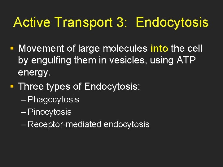 Active Transport 3: Endocytosis § Movement of large molecules into the cell by engulfing