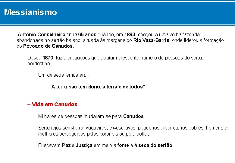 Messianismo Antônio Conselheiro tinha 65 anos quando, em 1893, chegou a uma velha fazenda