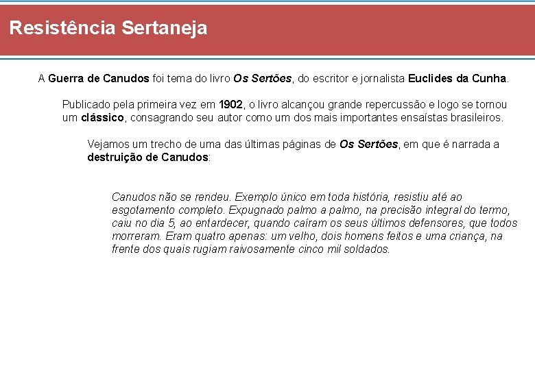 Resistência Sertaneja A Guerra de Canudos foi tema do livro Os Sertões, do escritor