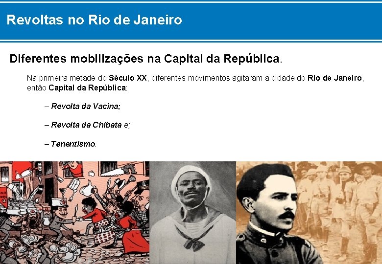 Revoltas no Rio de Janeiro Diferentes mobilizações na Capital da República. Na primeira metade