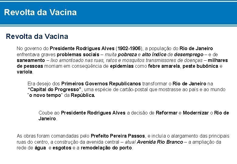 Revolta da Vacina No governo do Presidente Rodrigues Alves (1902 -1906), a população do