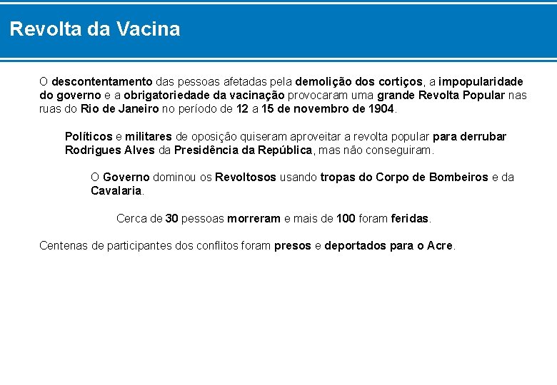 Revolta da Vacina O descontentamento das pessoas afetadas pela demolição dos cortiços, a impopularidade