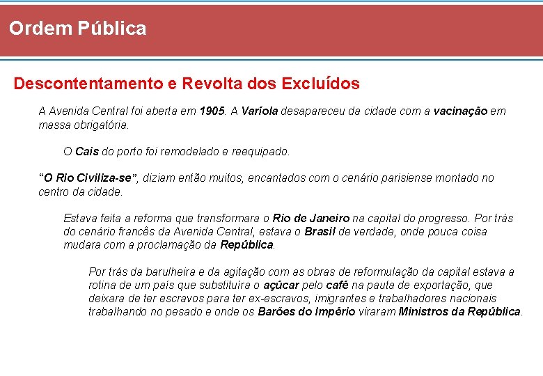 Ordem Pública Descontentamento e Revolta dos Excluídos A Avenida Central foi aberta em 1905.