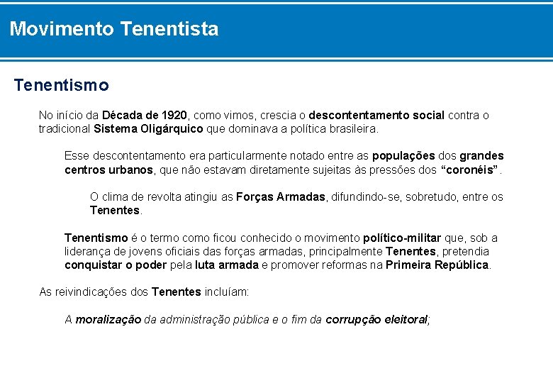 Movimento Tenentista Tenentismo No início da Década de 1920, como vimos, crescia o descontentamento