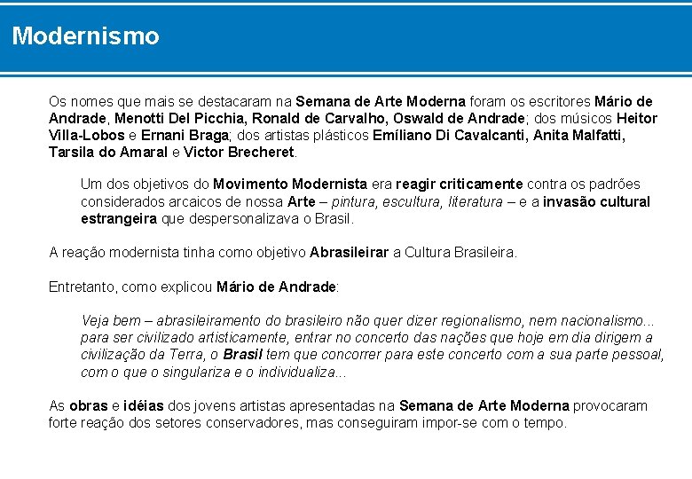 Modernismo Os nomes que mais se destacaram na Semana de Arte Moderna foram os