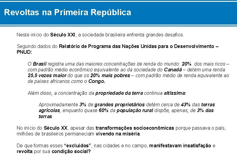 Revoltas na Primeira República Neste início do Século XXI, a sociedade brasileira enfrenta grandes