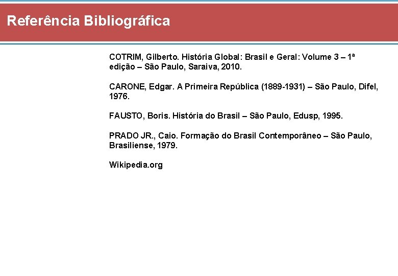 Referência Bibliográfica COTRIM, Gilberto. História Global: Brasil e Geral: Volume 3 – 1ª edição