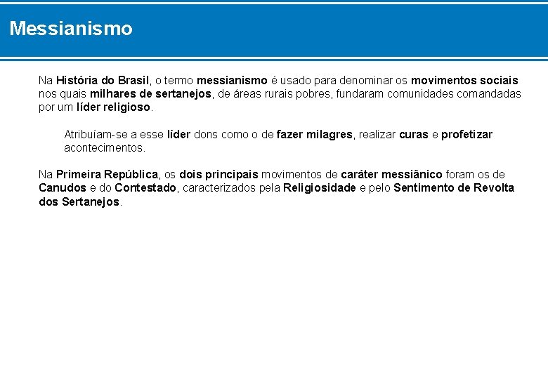 Messianismo Na História do Brasil, o termo messianismo é usado para denominar os movimentos