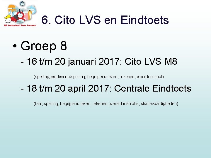 6. Cito LVS en Eindtoets • Groep 8 - 16 t/m 20 januari 2017: