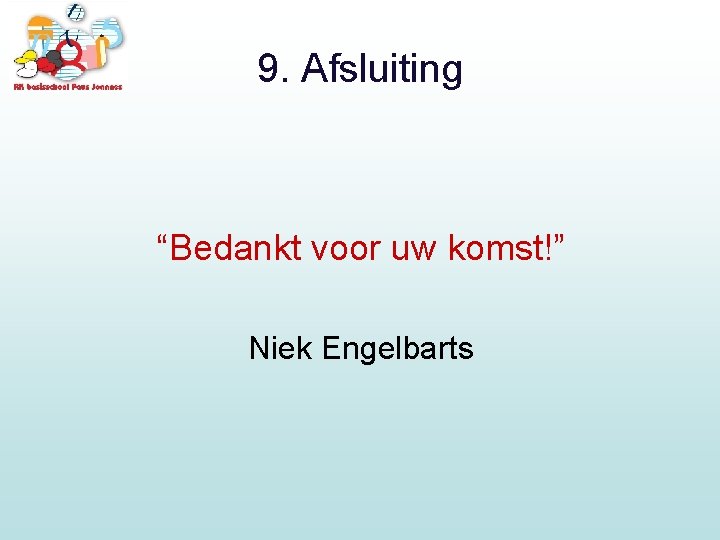 9. Afsluiting “Bedankt voor uw komst!” Niek Engelbarts 