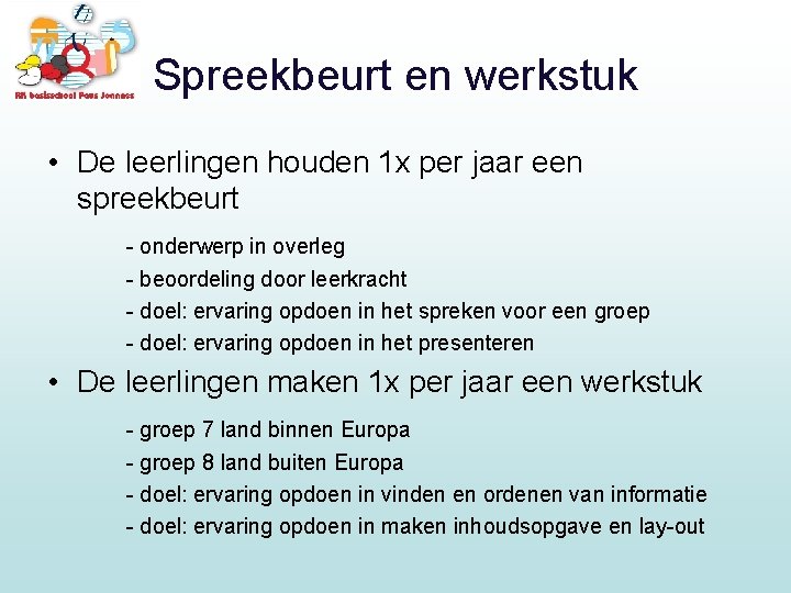 Spreekbeurt en werkstuk • De leerlingen houden 1 x per jaar een spreekbeurt -