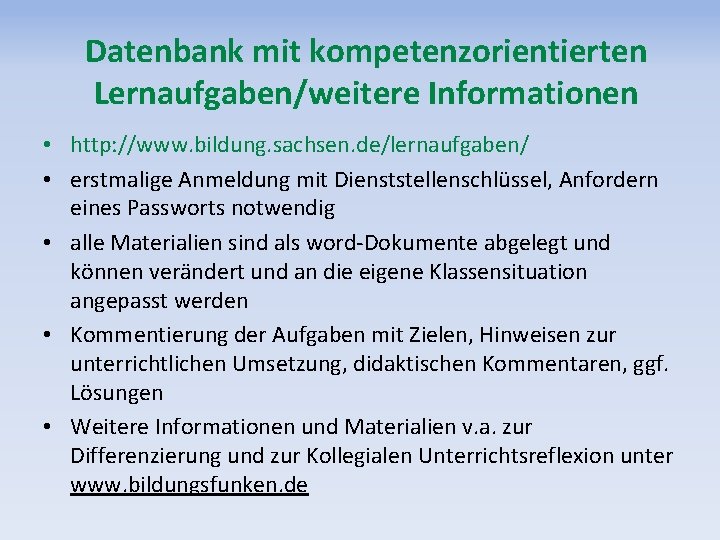 Datenbank mit kompetenzorientierten Lernaufgaben/weitere Informationen • http: //www. bildung. sachsen. de/lernaufgaben/ • erstmalige Anmeldung