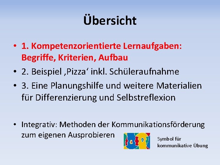 Übersicht • 1. Kompetenzorientierte Lernaufgaben: Begriffe, Kriterien, Aufbau • 2. Beispiel ‚Pizza‘ inkl. Schüleraufnahme