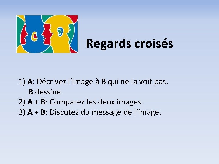 Regards croisés 1) A: Décrivez l‘image à B qui ne la voit pas. B