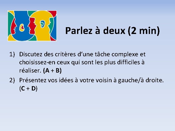 Parlez à deux (2 min) 1) Discutez des critères d‘une tâche complexe et choisissez-en